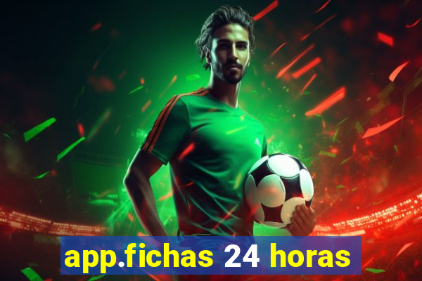 app.fichas 24 horas